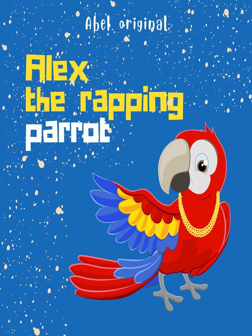 Title details for Alex the Rapping Parrot, Season 1, Episode 1 by Abel Studios - Wait list